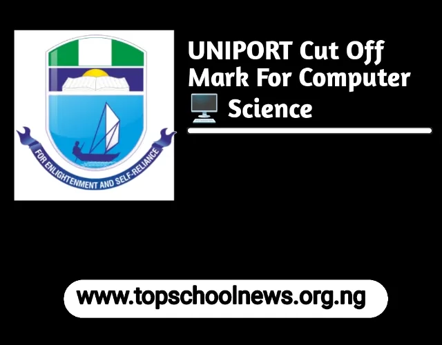 Cut Off Mark For Computer Science In UNIPORT